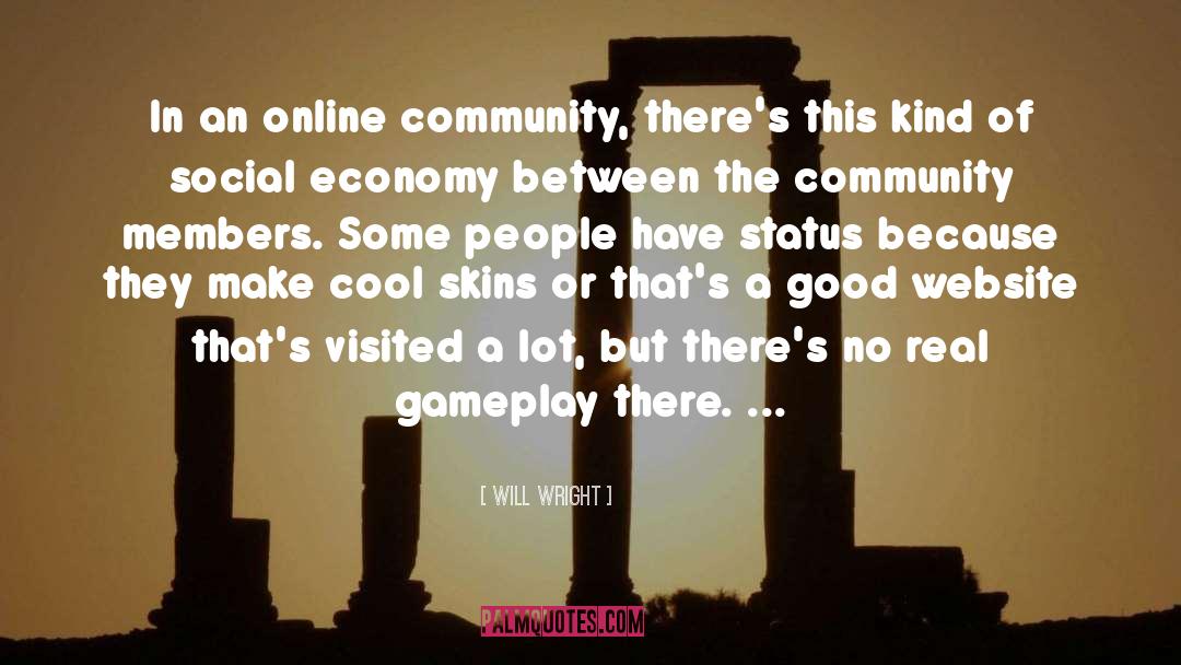 Will Wright Quotes: In an online community, there's