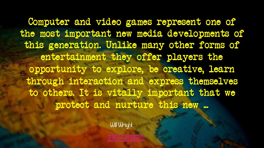 Will Wright Quotes: Computer and video games represent