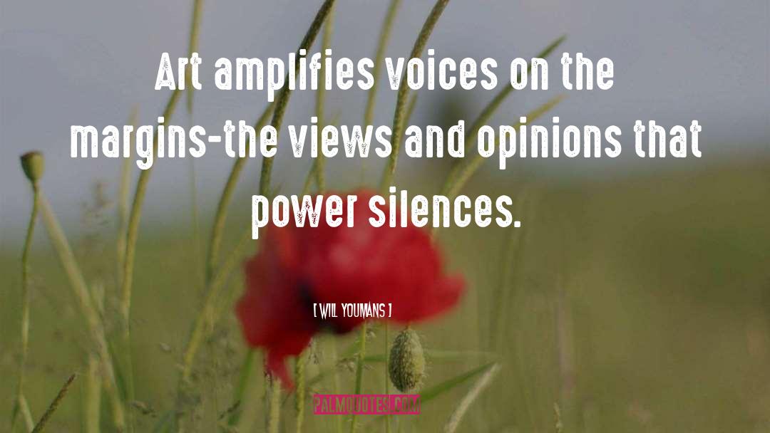 Will Youmans Quotes: Art amplifies voices on the
