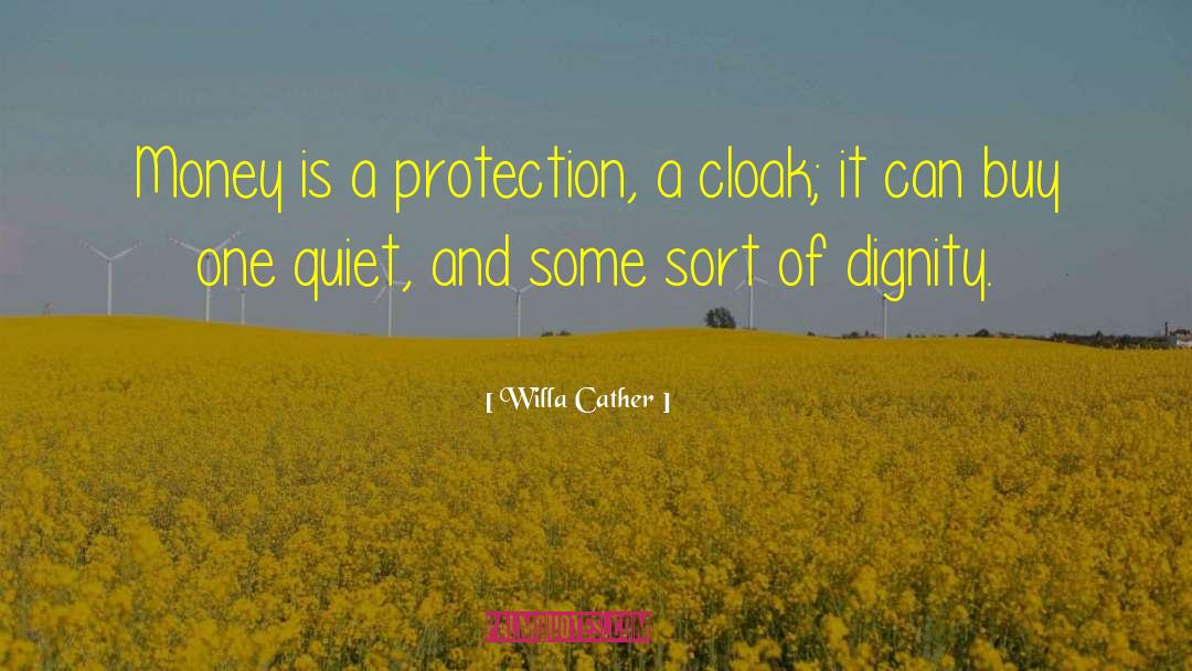 Willa Cather Quotes: Money is a protection, a
