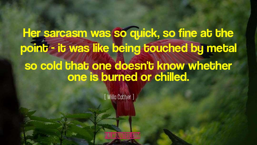 Willa Cather Quotes: Her sarcasm was so quick,