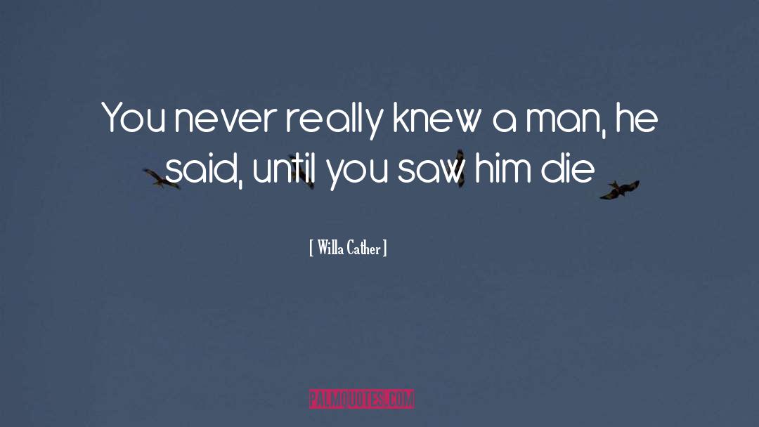 Willa Cather Quotes: You never really knew a