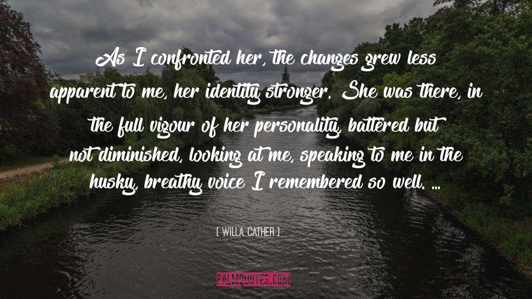 Willa Cather Quotes: As I confronted her, the