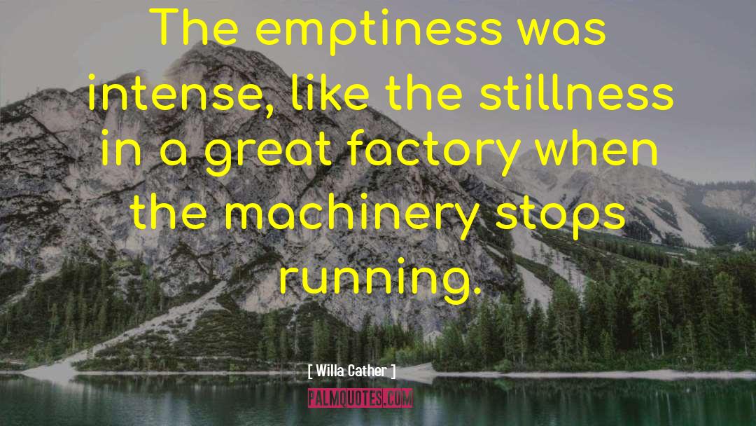 Willa Cather Quotes: The emptiness was intense, like