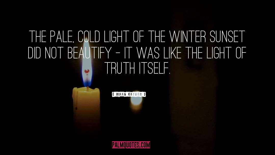 Willa Cather Quotes: The pale, cold light of