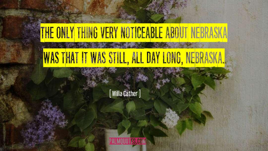 Willa Cather Quotes: The only thing very noticeable