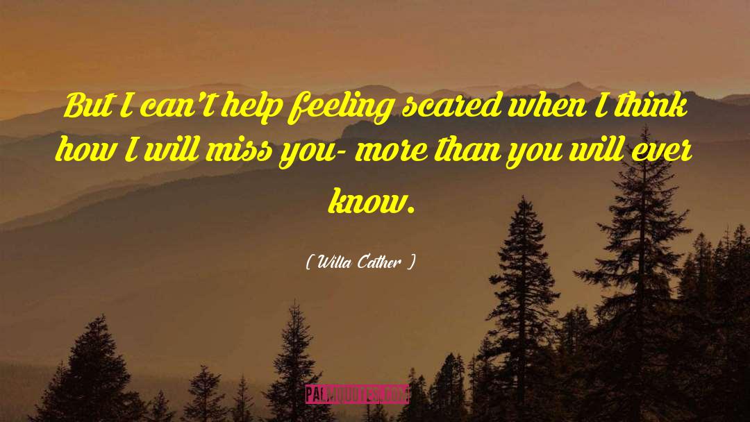 Willa Cather Quotes: But I can't help feeling