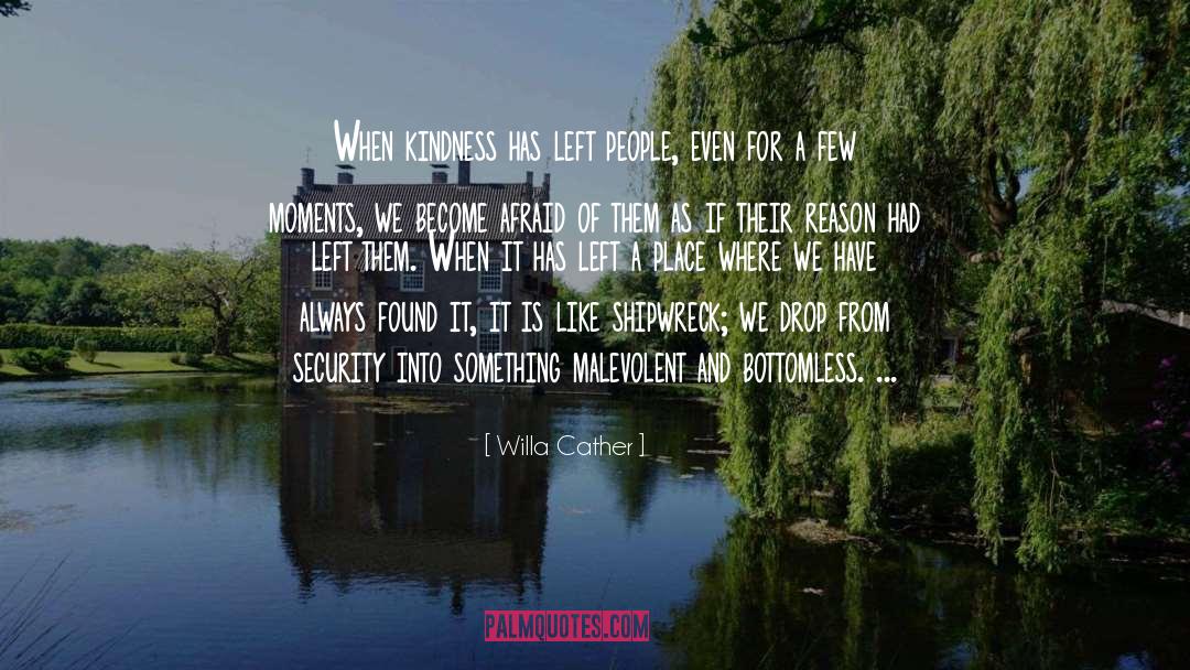 Willa Cather Quotes: When kindness has left people,