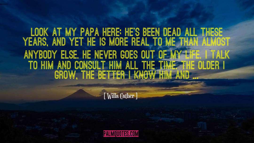 Willa Cather Quotes: Look at my papa here;