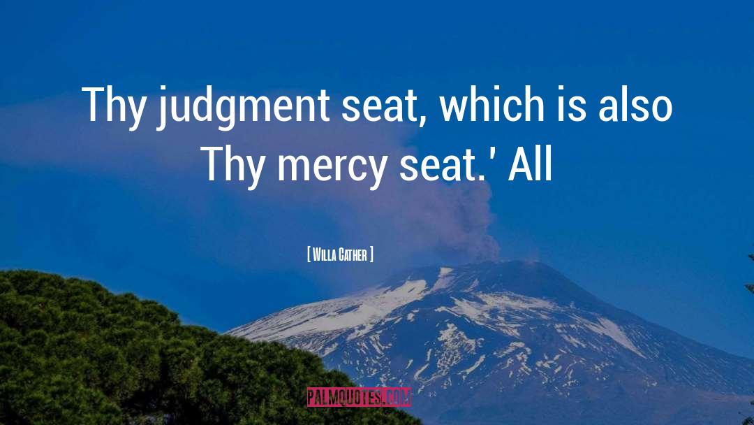 Willa Cather Quotes: Thy judgment seat, which is