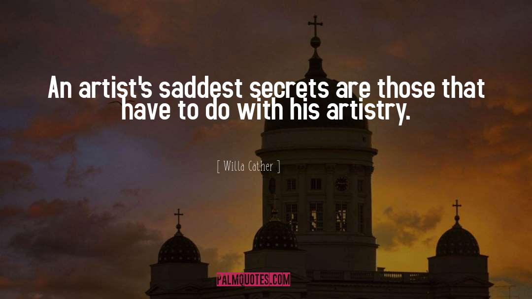 Willa Cather Quotes: An artist's saddest secrets are