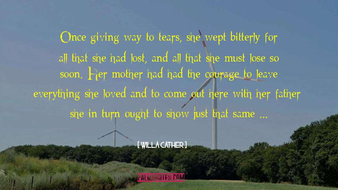 Willa Cather Quotes: Once giving way to tears,