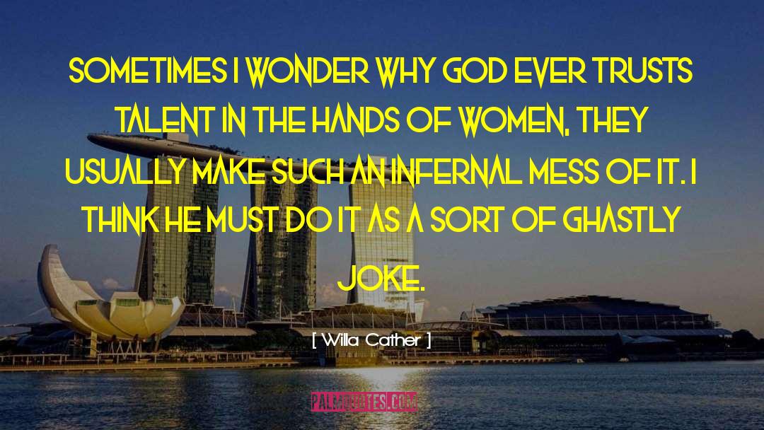Willa Cather Quotes: Sometimes I wonder why God