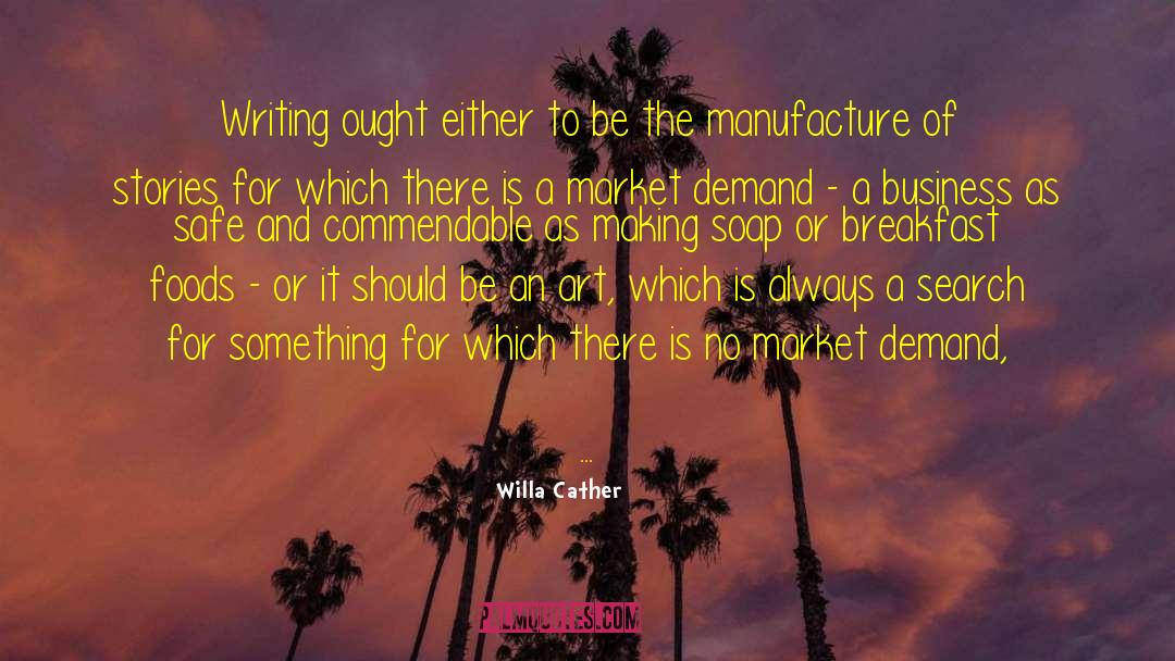 Willa Cather Quotes: Writing ought either to be