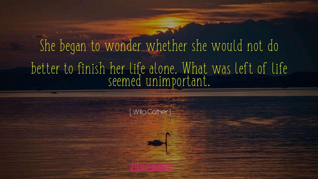 Willa Cather Quotes: She began to wonder whether