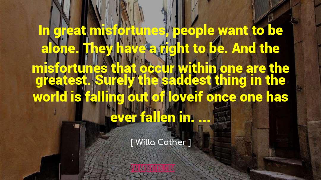 Willa Cather Quotes: In great misfortunes, people want