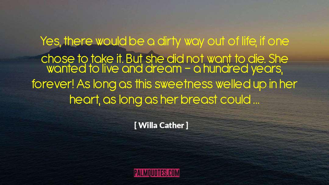Willa Cather Quotes: Yes, there would be a