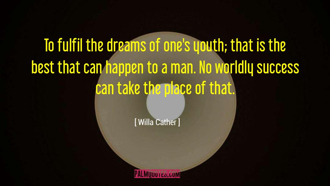 Willa Cather Quotes: To fulfil the dreams of