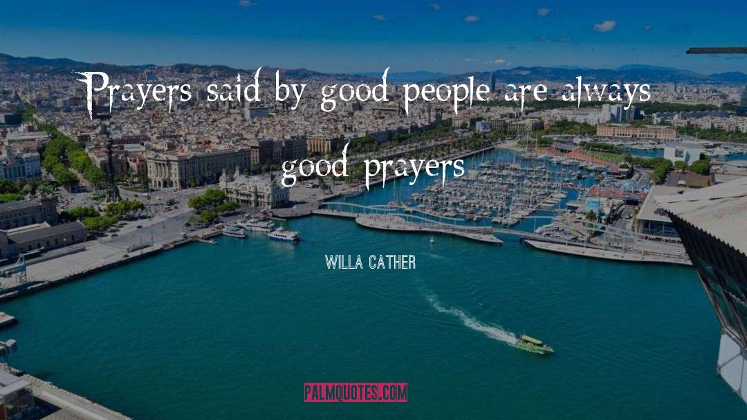 Willa Cather Quotes: Prayers said by good people