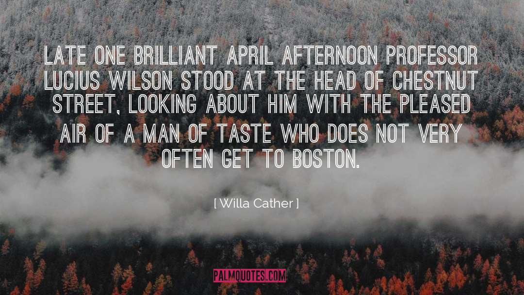 Willa Cather Quotes: Late one brilliant April afternoon