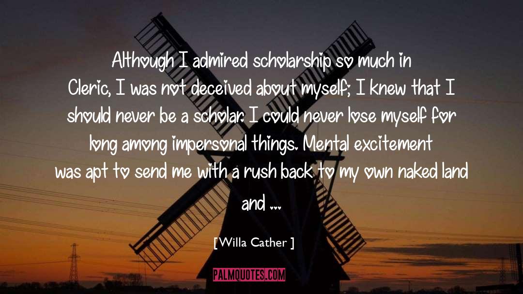 Willa Cather Quotes: Although I admired scholarship so