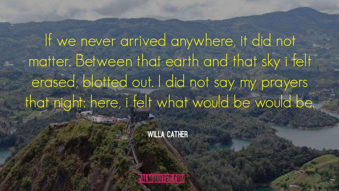 Willa Cather Quotes: If we never arrived anywhere,