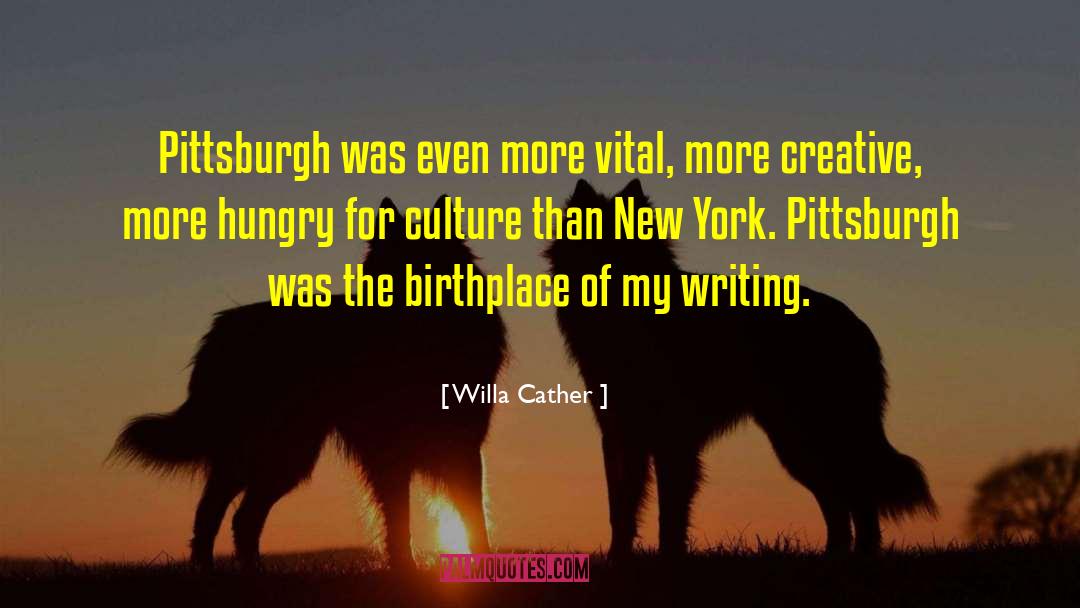 Willa Cather Quotes: Pittsburgh was even more vital,