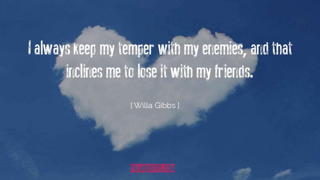 Willa Gibbs Quotes: I always keep my temper