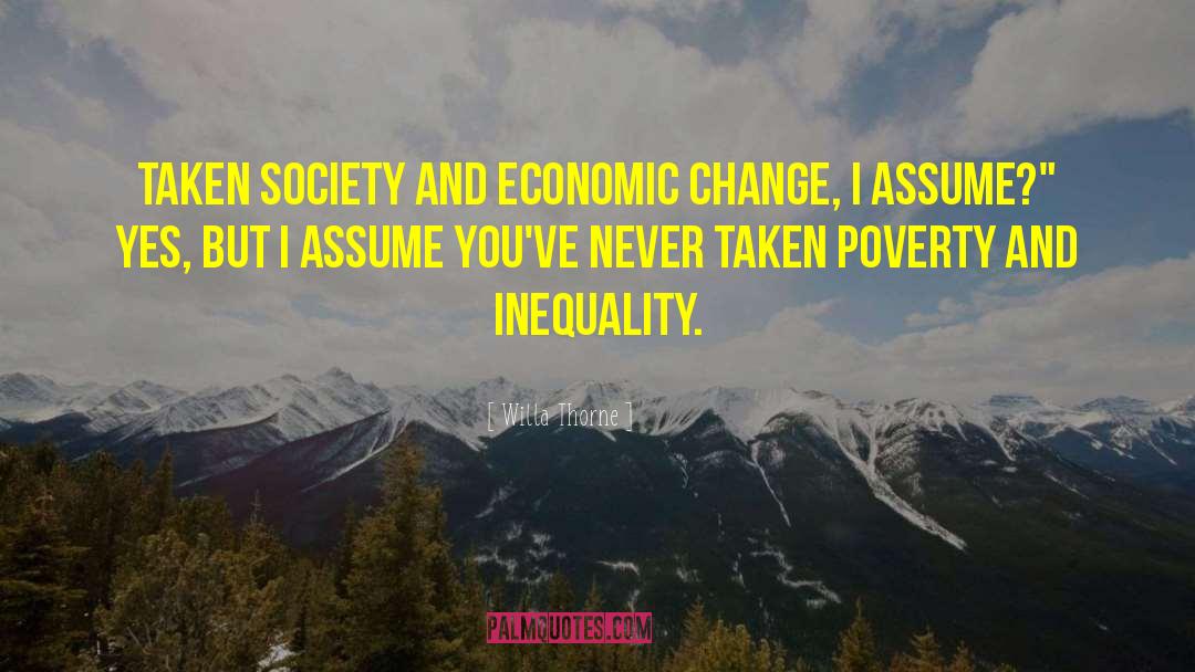 Willa Thorne Quotes: taken Society and Economic Change,