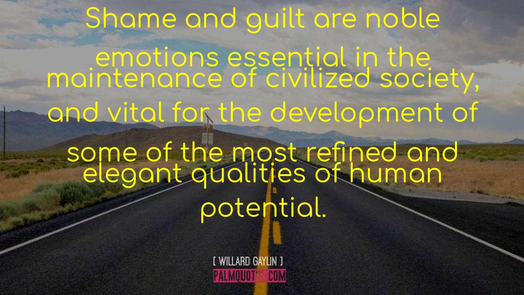 Willard Gaylin Quotes: Shame and guilt are noble