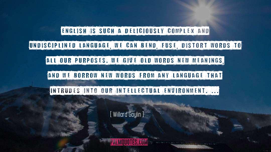 Willard Gaylin Quotes: English is such a deliciously