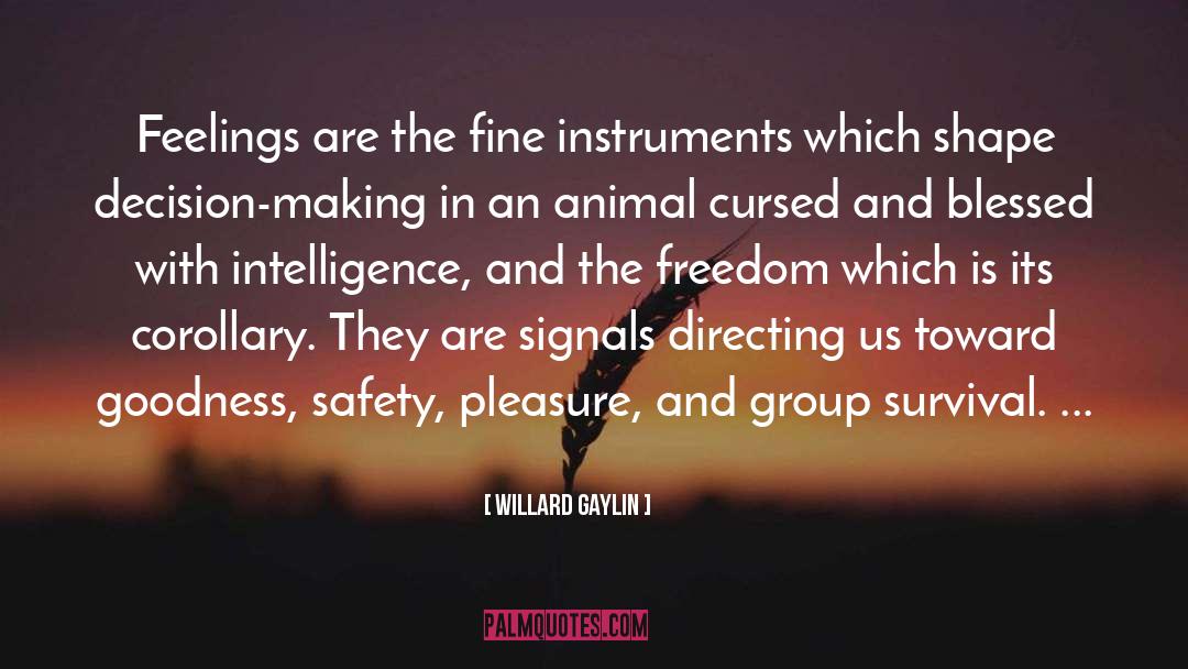 Willard Gaylin Quotes: Feelings are the fine instruments