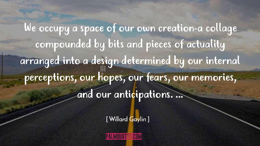 Willard Gaylin Quotes: We occupy a space of