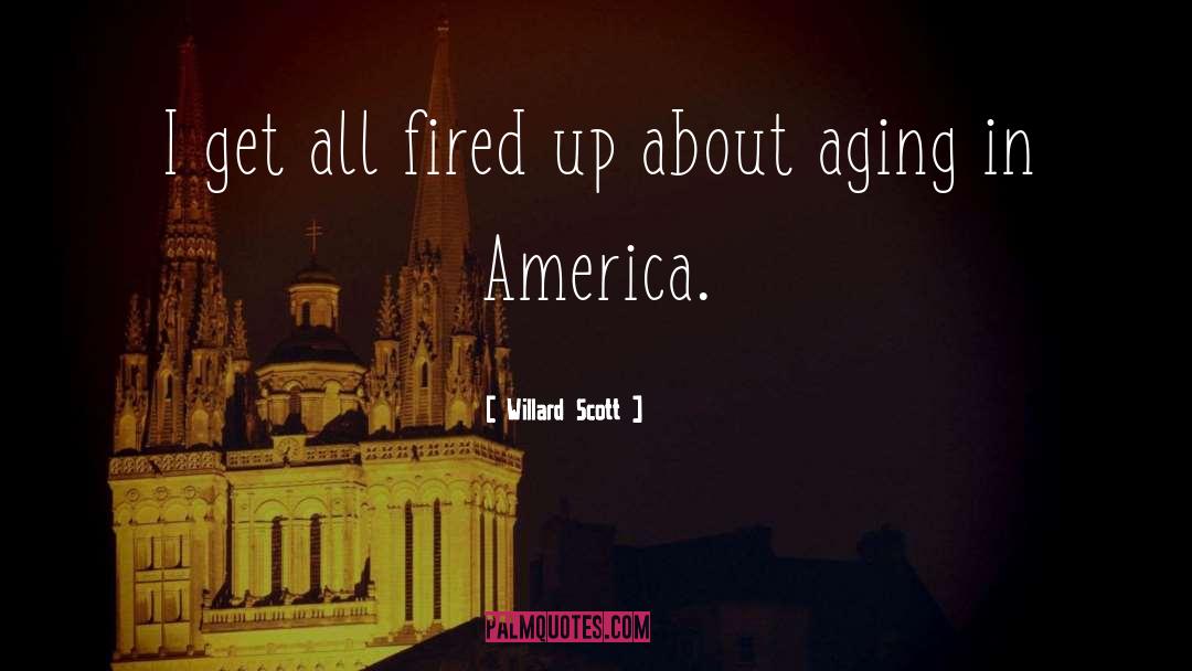 Willard Scott Quotes: I get all fired up