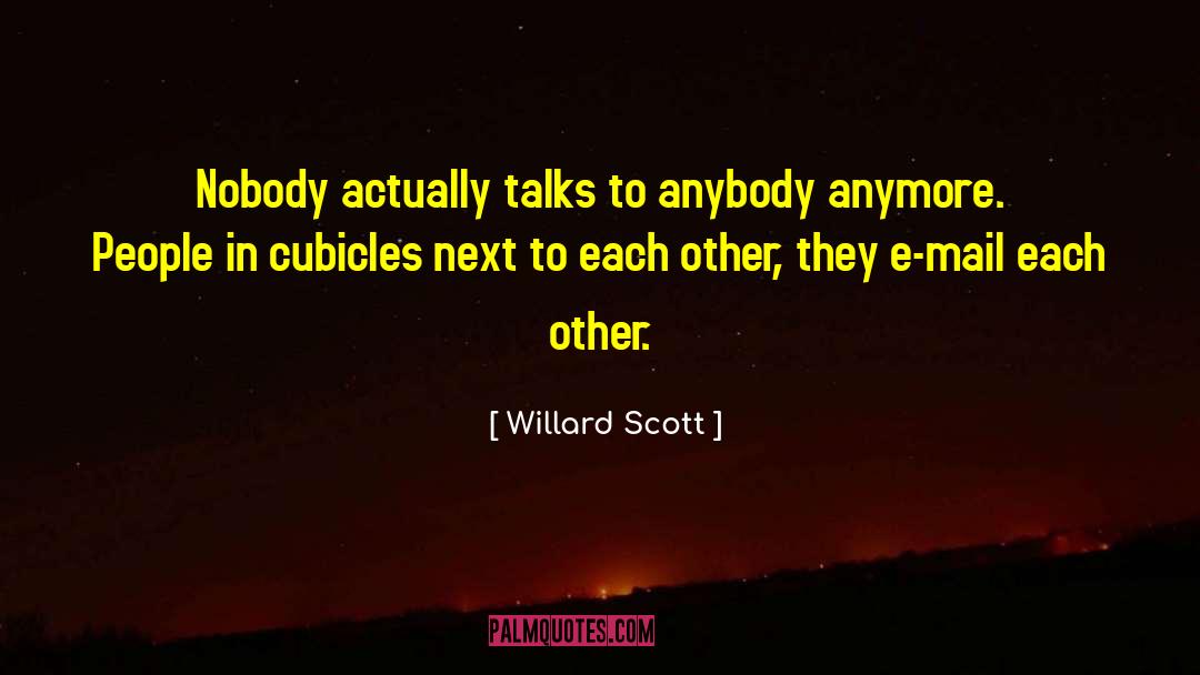 Willard Scott Quotes: Nobody actually talks to anybody