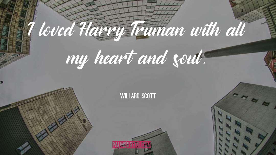 Willard Scott Quotes: I loved Harry Truman with