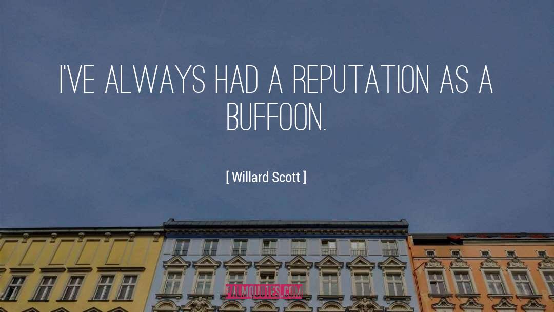 Willard Scott Quotes: I've always had a reputation