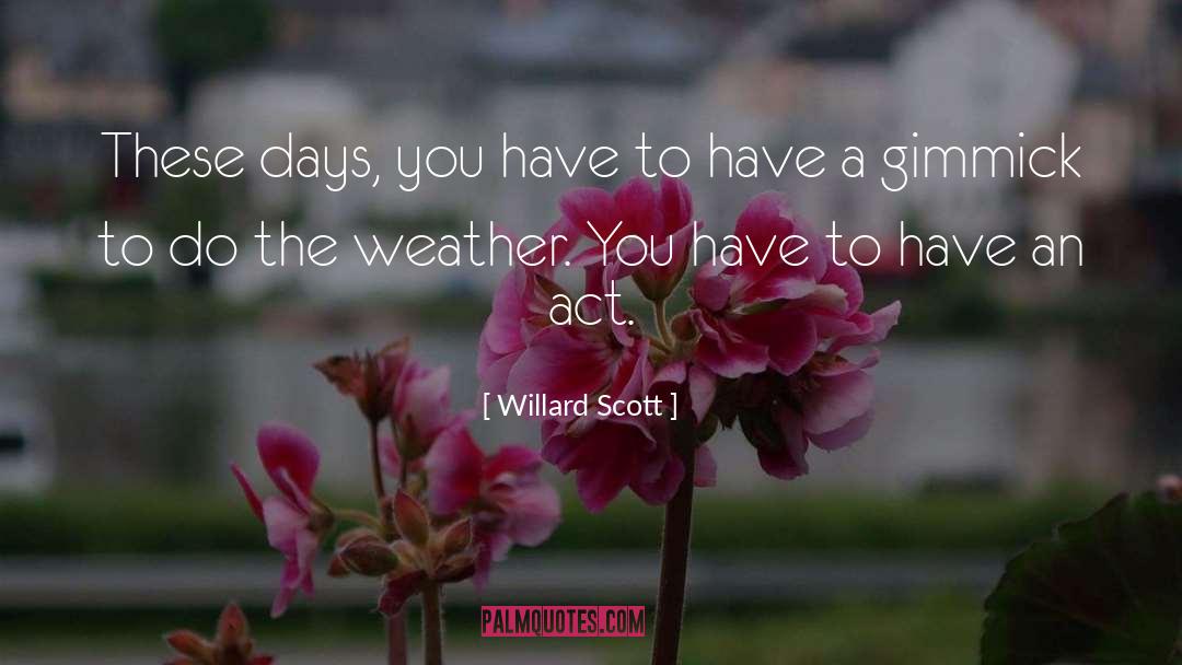 Willard Scott Quotes: These days, you have to