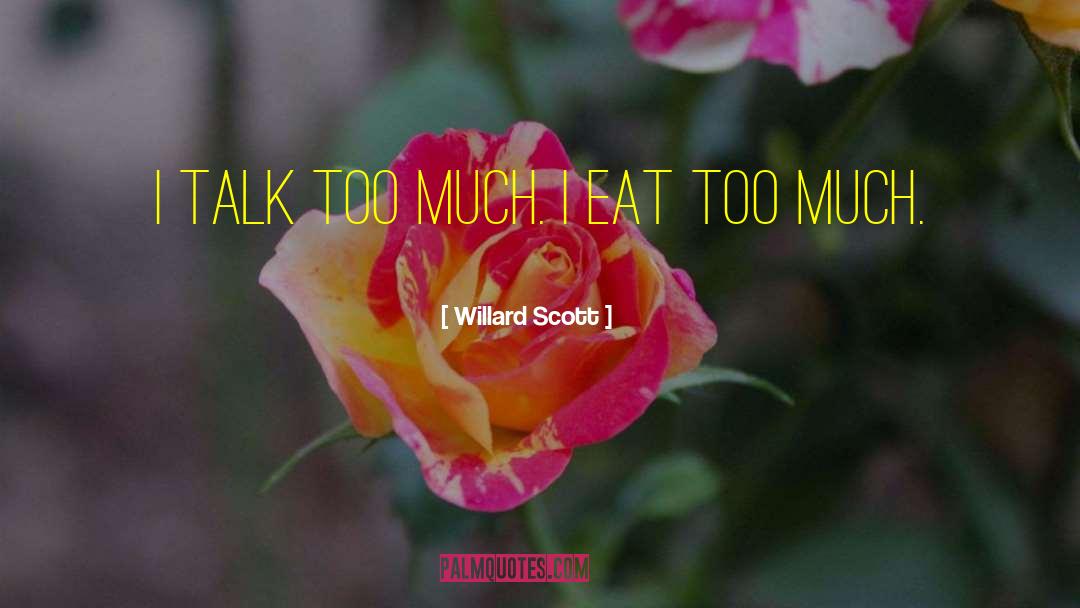Willard Scott Quotes: I talk too much. I