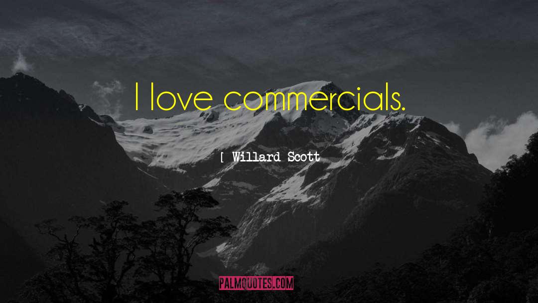 Willard Scott Quotes: I love commercials.