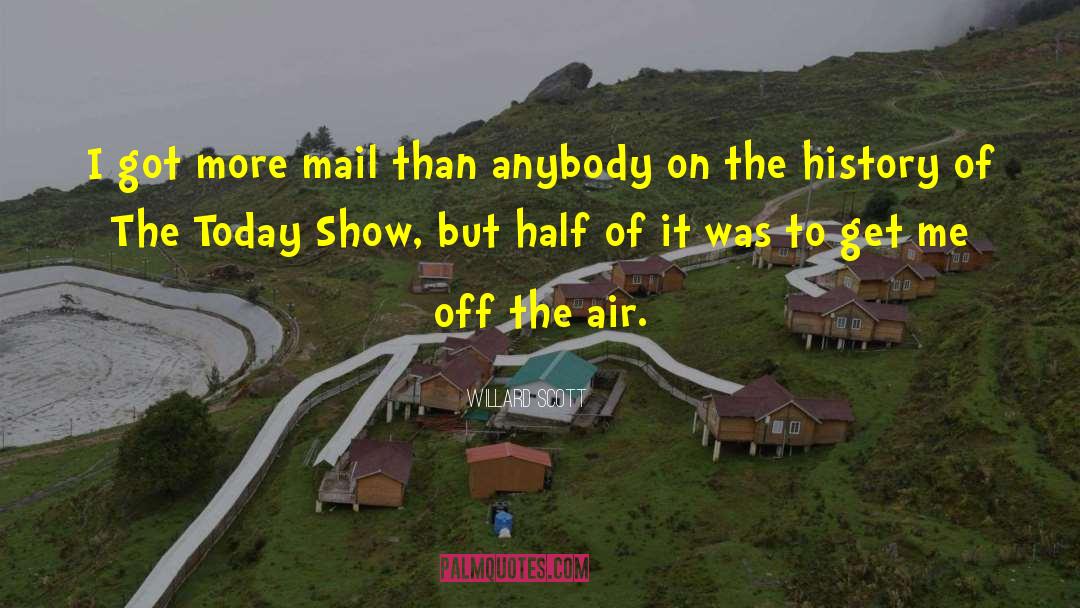 Willard Scott Quotes: I got more mail than