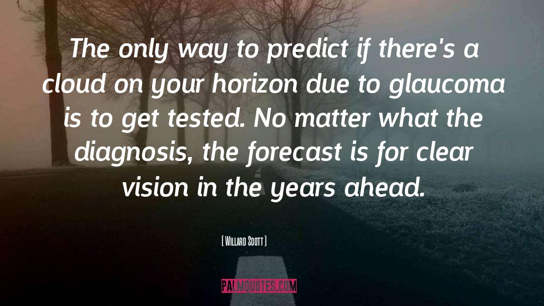 Willard Scott Quotes: The only way to predict