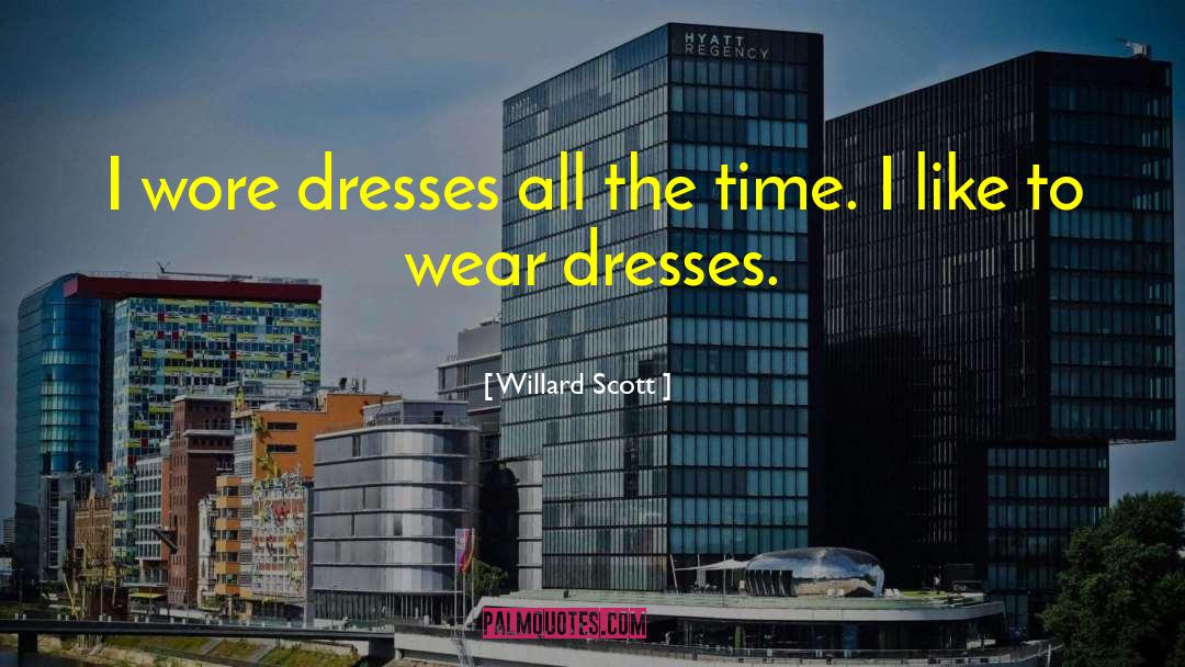Willard Scott Quotes: I wore dresses all the