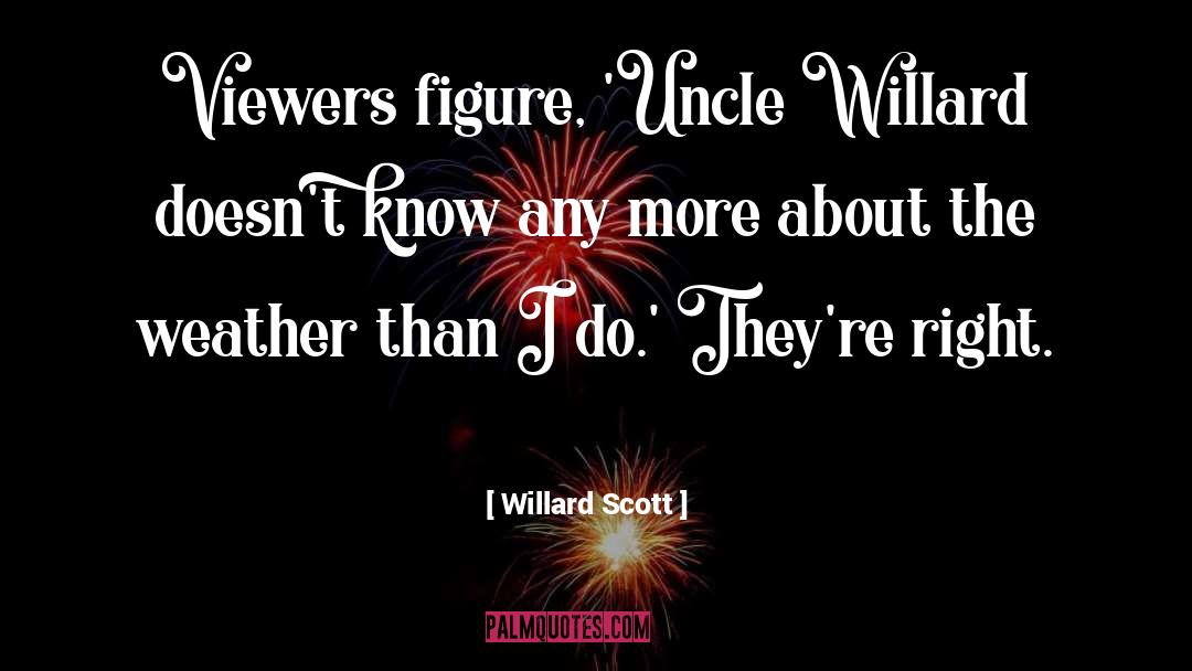 Willard Scott Quotes: Viewers figure, 'Uncle Willard doesn't