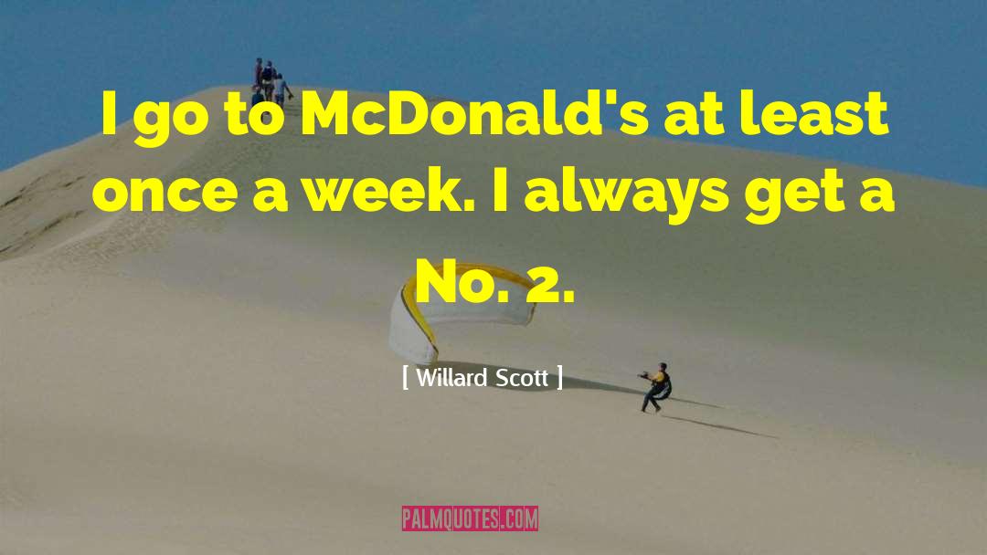 Willard Scott Quotes: I go to McDonald's at