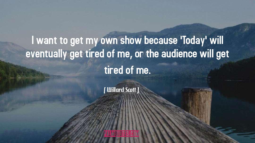 Willard Scott Quotes: I want to get my