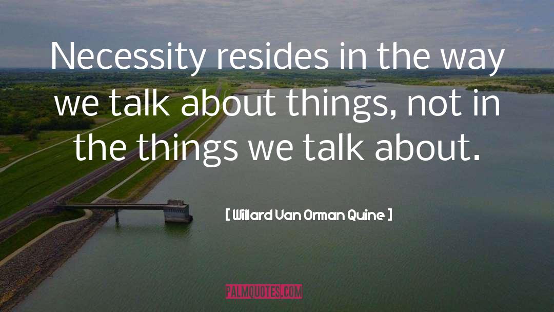 Willard Van Orman Quine Quotes: Necessity resides in the way
