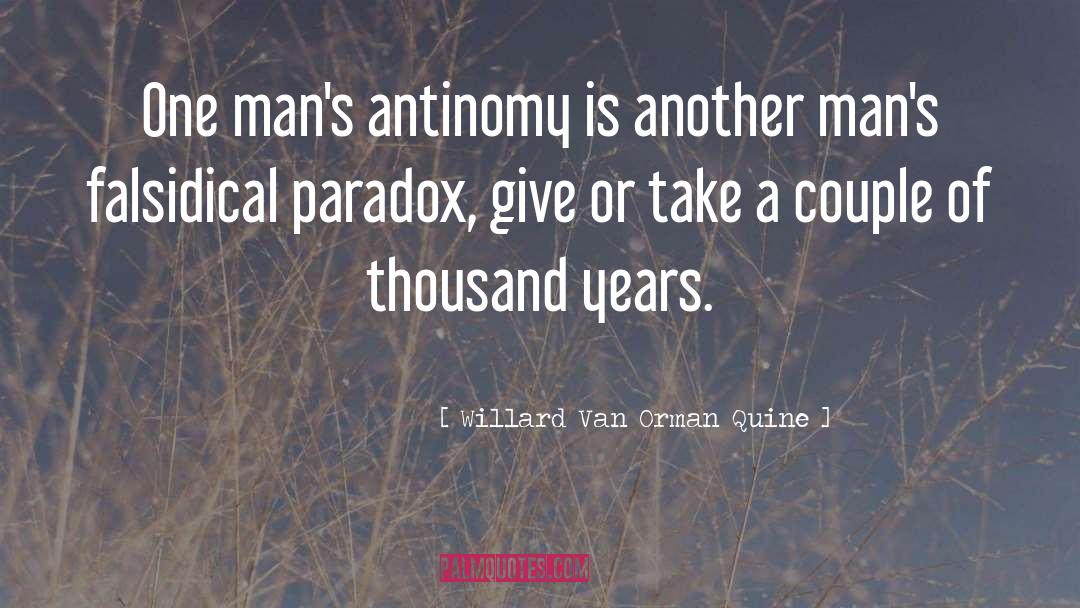 Willard Van Orman Quine Quotes: One man's antinomy is another