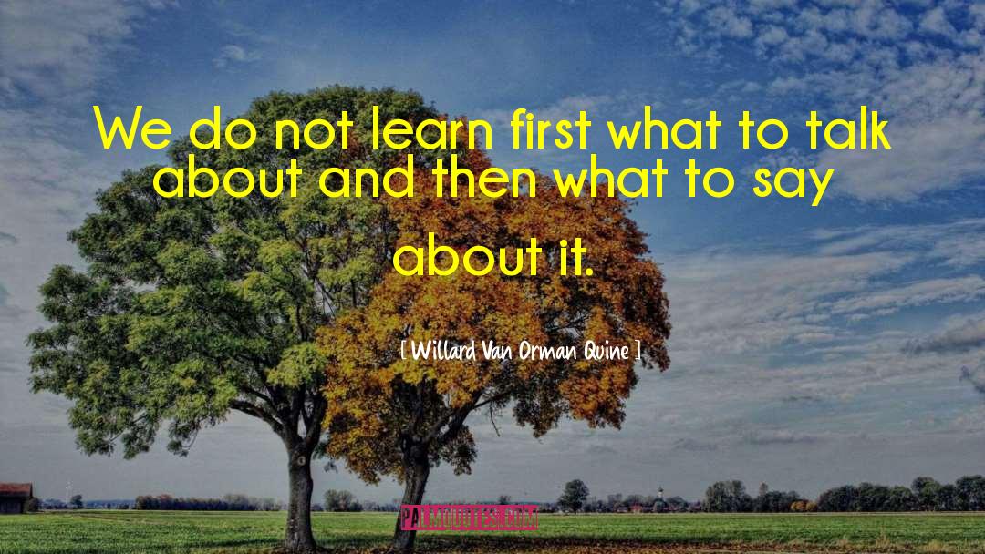 Willard Van Orman Quine Quotes: We do not learn first