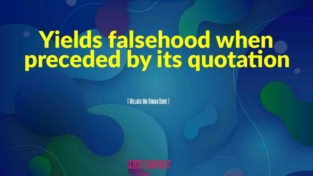 Willard Van Orman Quine Quotes: Yields falsehood when preceded by